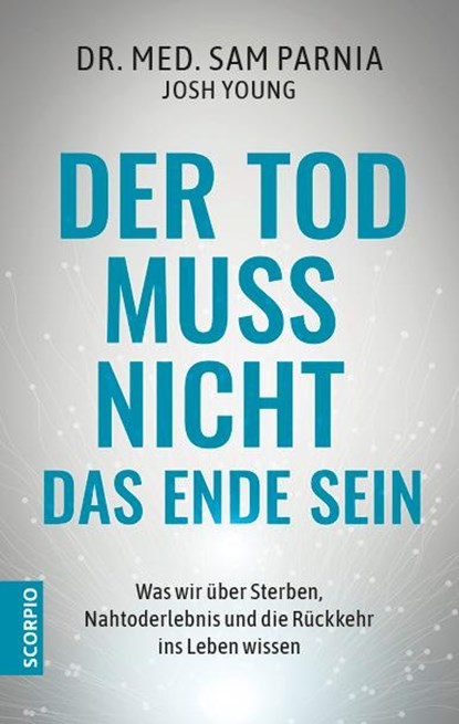 Der Tod muss nicht das Ende sein, Sam Parnia ; Josh Young - Paperback - 9783958035324