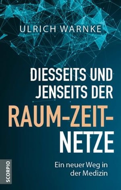 Diesseits und jenseits der Raum-Zeit-Netze, Ulrich Warnke - Ebook - 9783958035836