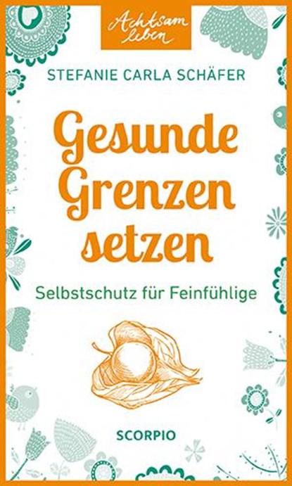 Achtsam leben: Gesunde Grenzen setzen, Stefanie Carla Schäfer - Paperback - 9783958036031