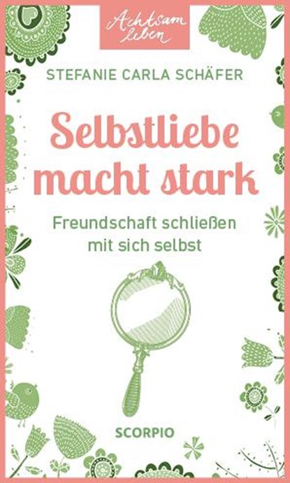 Achtsam leben: Selbstliebe macht stark, Stefanie Carla Schäfer - Paperback - 9783958036147
