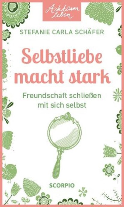 Achtsam leben: Selbstliebe macht stark, Stefanie Carla Schäfer - Paperback - 9783958036147