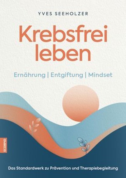 Krebsfrei leben, Yves Seeholzer - Ebook - 9783958036338