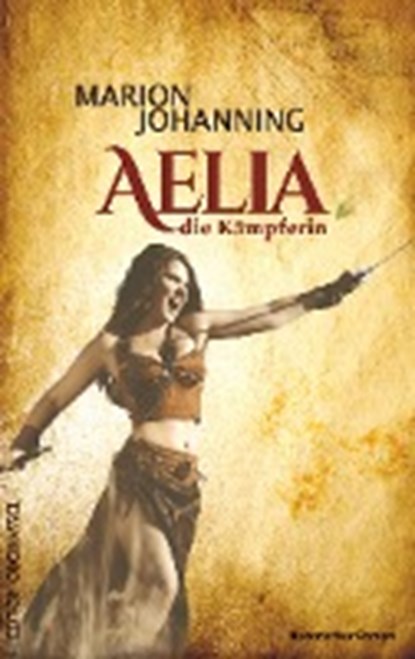 Aelia, die Kämpferin, JOHANNING,  Marion - Paperback - 9783958130296