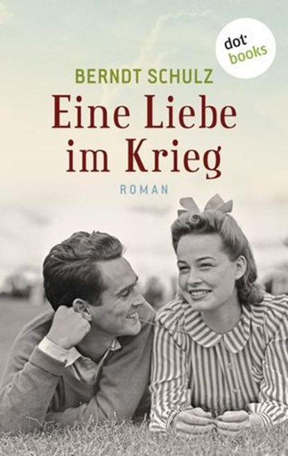 Eine Liebe im Krieg, Berndt Schulz - Ebook - 9783958240025
