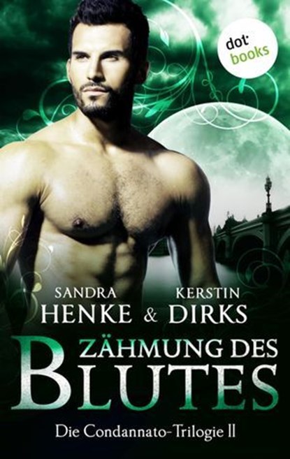 Die Condannato-Trilogie - Band 2: Zähmung des Blutes, Sandra Henke ; Kerstin Dirks - Ebook - 9783958240803
