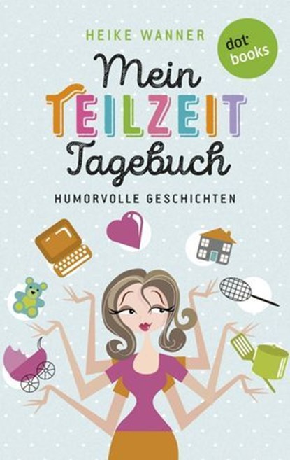 Mein Teilzeit-Tagebuch, Heike Wanner - Ebook - 9783958243828