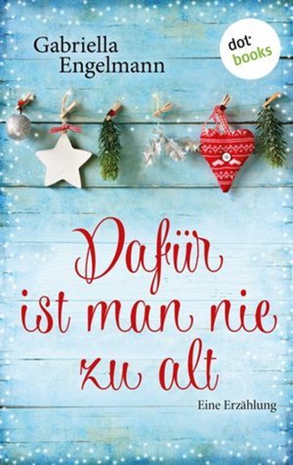 Dafür ist man nie zu alt, Gabriella Engelmann - Ebook - 9783958244290