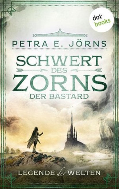 Legende der Welten - Band 2: Schwert des Zorns - Der Bastard, Petra E. Jörns - Ebook - 9783958245501
