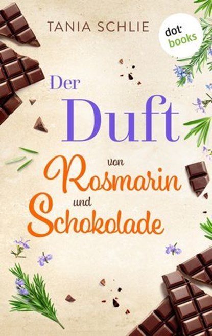 Der Duft von Rosmarin und Schokolade, Tania Schlie auch bekannt als SPIEGEL-Bestseller-Autorin Caroline Bernard - Ebook - 9783958248007