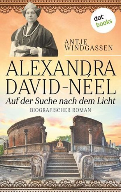 Alexandra David-Néel: Auf der Suche nach dem Licht, Antje Windgassen - Ebook - 9783958248045