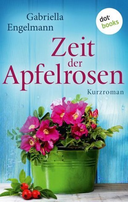 Zeit der Apfelrosen - Glücksglitzern: Zweiter Roman, Gabriella Engelmann - Ebook - 9783958249363