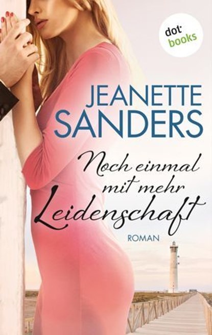 Noch einmal mit mehr Leidenschaft, Jeanette Sanders - Ebook - 9783958249790