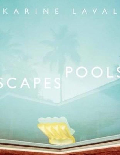 Karine Laval: Poolscapes, Karine Laval - Gebonden Gebonden - 9783958292611