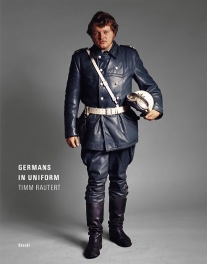 Timm Rautert: Germans in Uniform, Timm Rautert - Gebonden - 9783958292871