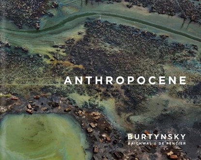 Edward Burtynsky: Anthropocene, BURTYNSKY,  Edward ; Baichwal, Jennifer ; de Pencier, Nicholas - Gebonden Gebonden - 9783958294899