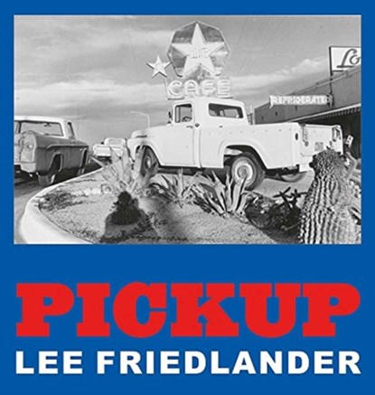 Lee Friedlander: Pickup, Lee Friedlander ; Katy Homans - Gebonden Gebonden - 9783958295018