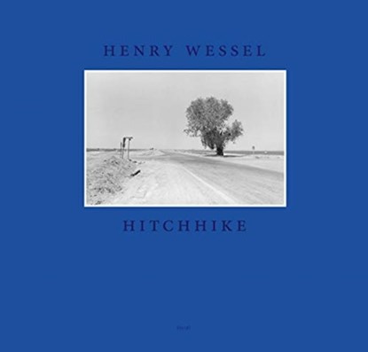 Henry Wessel: Hitchhike, Henry Wessel - Gebonden Gebonden - 9783958295698