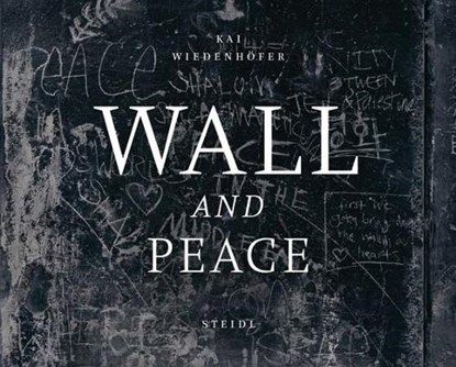 Kai Wiedenhöfer: WALL and PEACE, Kai Wiedenhöfer ; Dirk Fütterer - Gebonden - 9783958295711