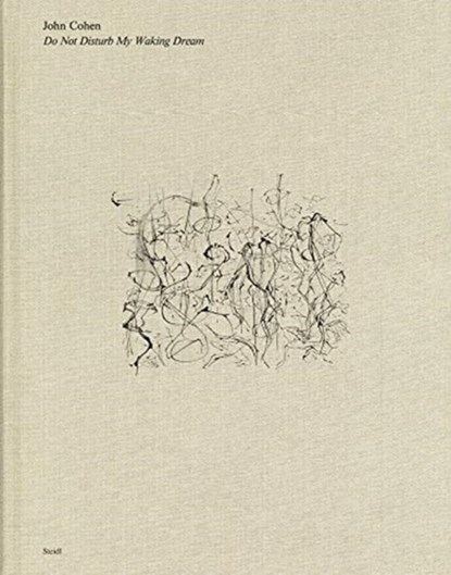 John Cohen: Do Not Disturb My Waking Dream, John Cohen - Gebonden Gebonden - 9783958296794