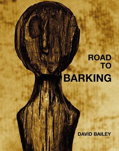 David Bailey: Road to Barking, BAILEY,  David - Gebonden - 9783958298996