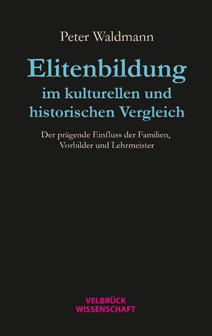 Elitenbildung im kulturellen und historischen Vergleich, Peter Waldmann - Paperback - 9783958323780