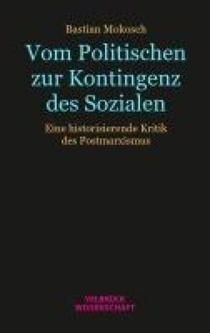 Vom Politischen zur Kontingenz des Sozialen, Bastian Mokosch - Paperback - 9783958324183
