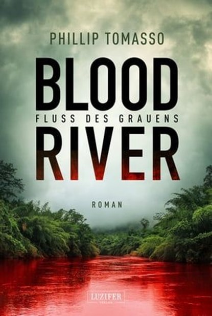 BLOOD RIVER - FLUSS DES GRAUENS, Phillip Tomasso - Ebook - 9783958350533