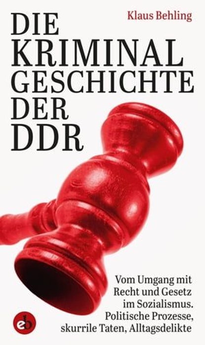 Die Kriminalgeschichte der DDR, Klaus Behling - Ebook - 9783958415362