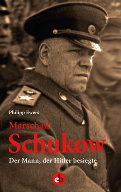 Marschall Schukow, Philipp Ewers - Ebook - 9783958415386