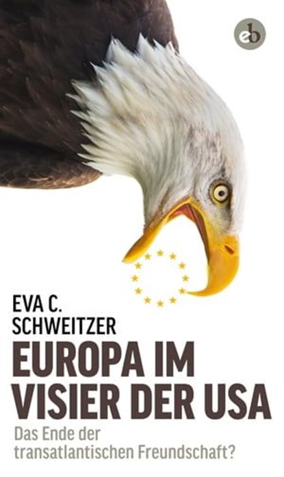 Europa im Visier der USA, Eva C. Schweitzer - Ebook - 9783958415454