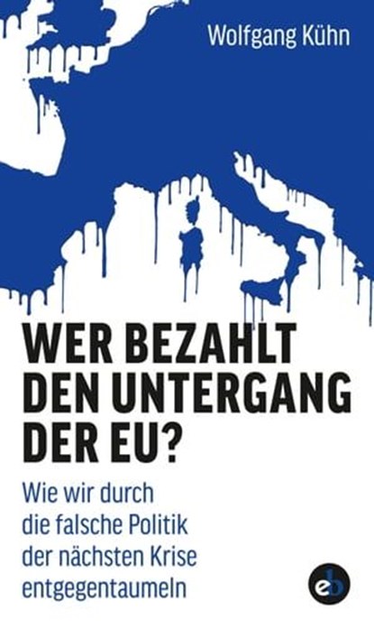 Wer bezahlt den Untergang der EU?, Wolfgang Kühn - Ebook - 9783958415478
