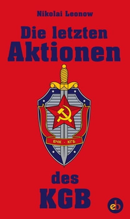 Die letzten Aktionen des KGB, Nikolai Sergejewitsch Leonow - Ebook - 9783958415492