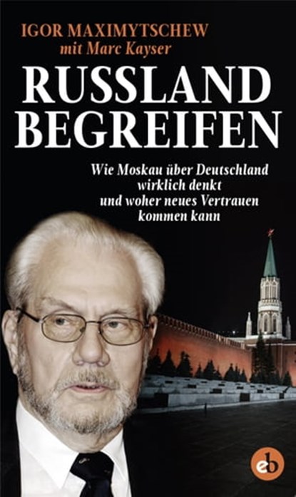 Russland begreifen, Igor Maximytschew ; Marc Kayser - Ebook - 9783958415539