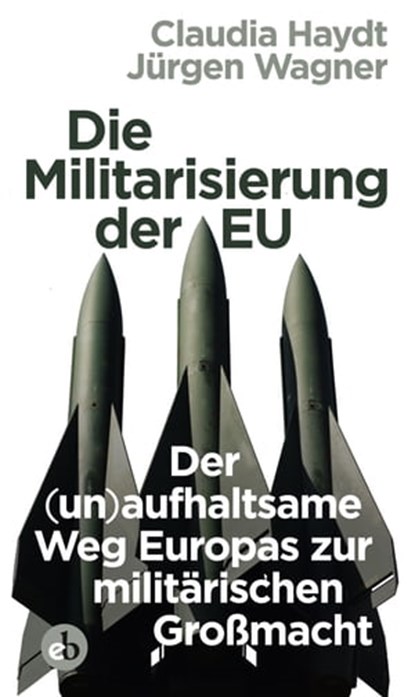 Die Militarisierung der EU, Jürgen Wagner ; Claudia Haydt - Ebook - 9783958415546