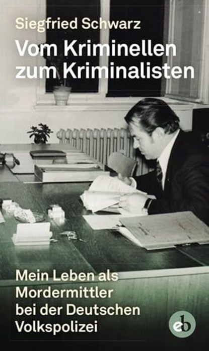 Vom Kriminellen zum Kriminalisten, Siegfried Schwarz - Ebook - 9783958415683