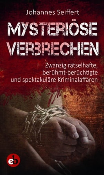 Mysteriöse Verbrechen, Johannes Seiffert - Ebook - 9783958415706