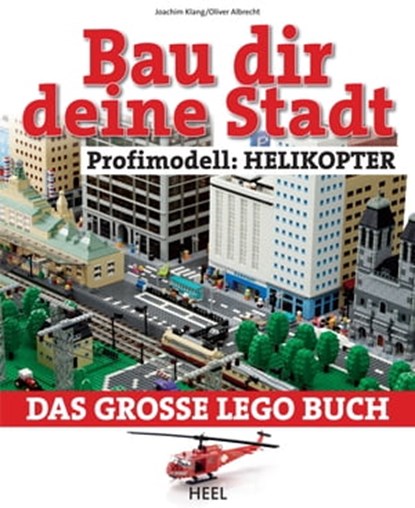Bau dir deine Stadt - Profimodell: Helikopter, Joachim Klang ; Oliver Albrecht - Ebook - 9783958430099