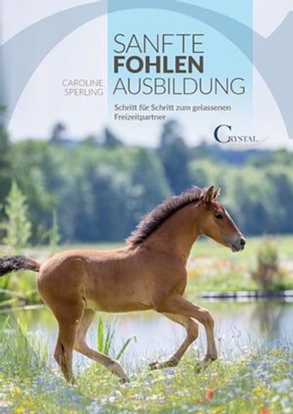 Sanfte Fohlenausbildung, Caroline Sperling - Ebook - 9783958477032