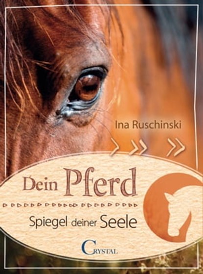 Dein Pferd - Spiegel deiner Seele, Ina Ruschinski - Ebook - 9783958477162