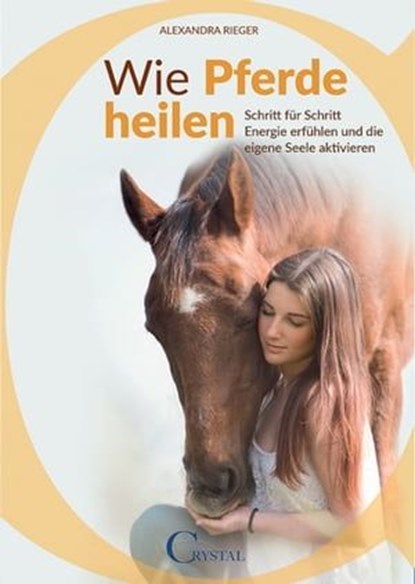 Wie Pferde heilen, Alexandra Rieger - Ebook - 9783958477216