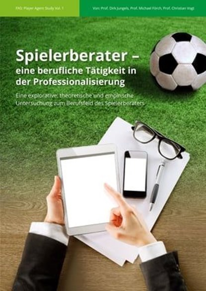 Spielerberater – eine berufliche Tätigkeit in der Professionalisierung, Prof. Dirk Jungels ; Prof. Christian Vogt ; Prof. Michael Förch - Ebook - 9783958491854