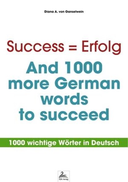 Success = Erfolg - And 1000 more German words to succeed, Diana A. von Ganselwein - Ebook - 9783958493940