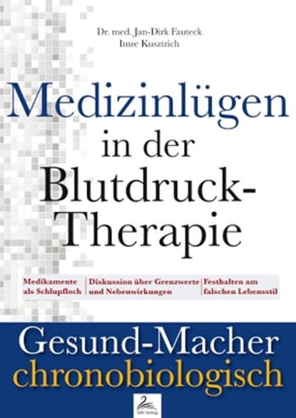 Medizinlügen in der Blutdruck-Therapie, Imre Kusztrich ; Dr. med. Jan-Dirk Fauteck - Ebook - 9783958495364