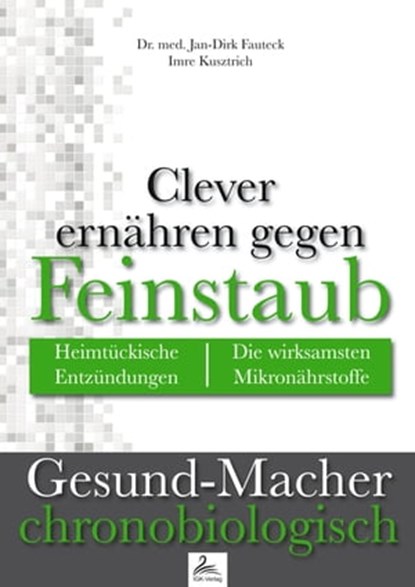 Clever ernähren gegen Feinstaub, Imre Kusztrich ; Dr. med. Jan-Dirk Fauteck - Ebook - 9783958496149