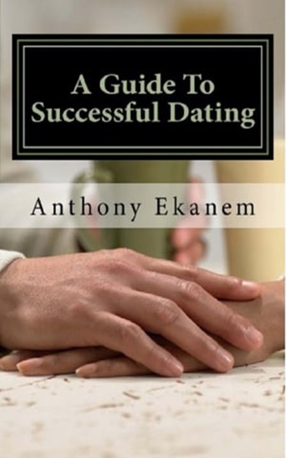 A Guide to Successful Dating, Anthony Ekanem - Ebook - 9783958497085