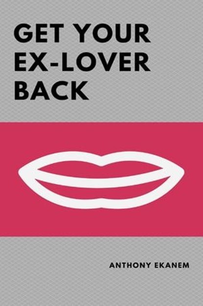 Get Your Ex-Lover Back, Anthony Ekanem - Ebook - 9783958499126
