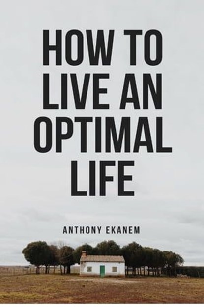 How to Live an Optimal Life, Anthony Ekanem - Ebook - 9783958499294