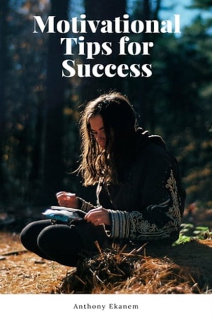 Motivational Tips for Success, Anthony Ekanem - Ebook - 9783958499782