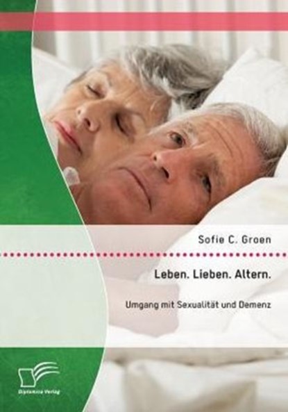 Leben. Lieben. Altern., Sofie C Groen - Paperback - 9783958508385