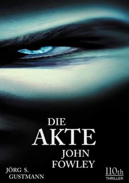 Die Akte John Fowley, Jörg S. Gustmann - Ebook - 9783958651951
